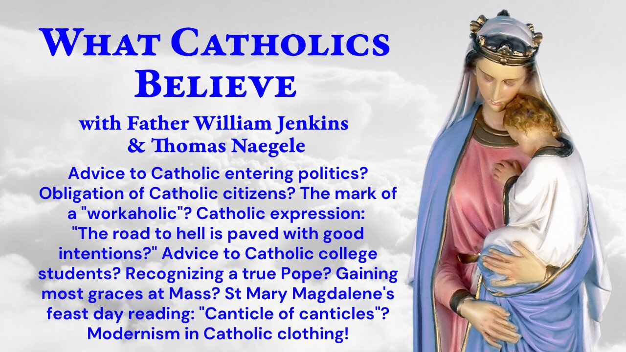 Catholic politics? Workaholics? Road to hell? College? True Pope? Canticle?
