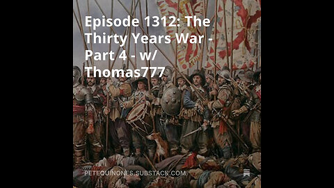 Episode 1312: The Thirty Years War - Part 4 - w/ Thomas777