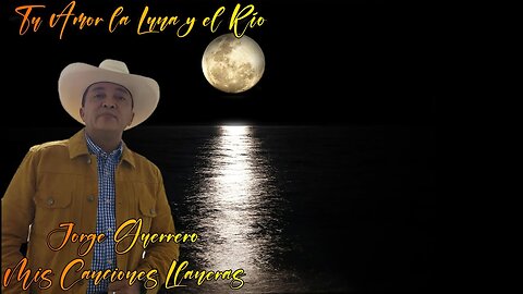 Tu Amor La Luna Y El Río Jorge Guerrero