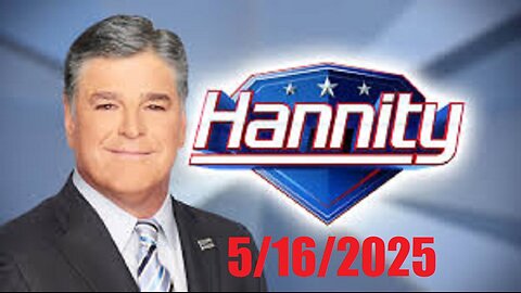 HANNITY (Full Episode) May 16, 2025