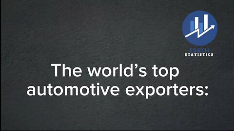 The world’s top automotive exporters...