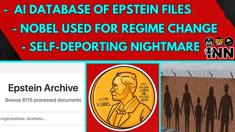 AI Searchable Epstein Files - Nobel Peace Prize a Regime Change Tool - Self-Deporting Nightmare