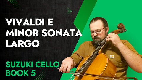 Vivaldi E Minor Sonata: Suzuki Cello Book 5 Lesson