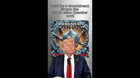 Trump Says: Don't Be A Knucklehead, Stream The Combustion Chamber Now!
