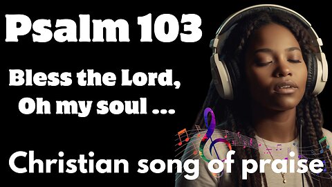 Bless the Lord | A Powerful Christian Song Inspired by Psalm 103