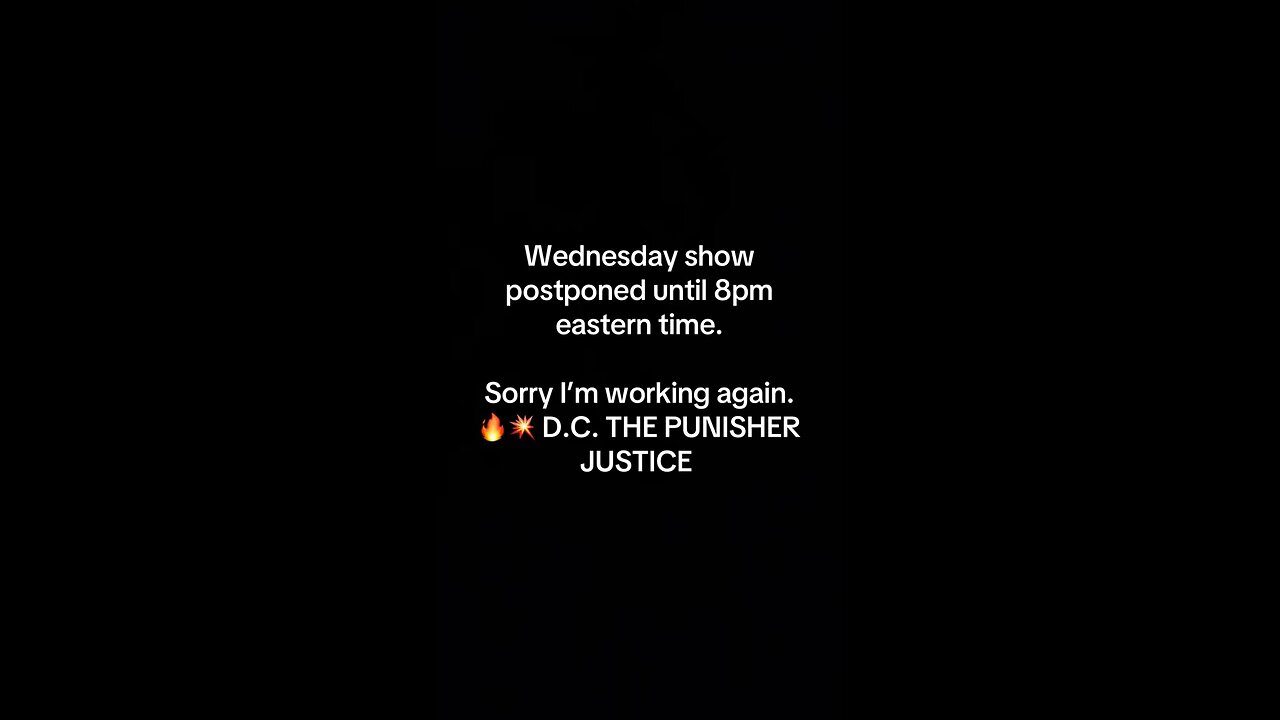 Wednesday show postponed until 8 pm eastern