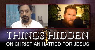 On Christian Hatred for Jesus (THINGS HIDDEN 217)