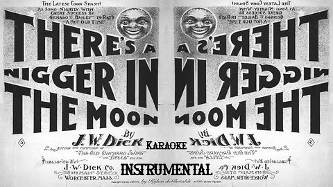 There's a Nigger in the Moon - Karaoke/Instrumental - by John W. Dick (1897)