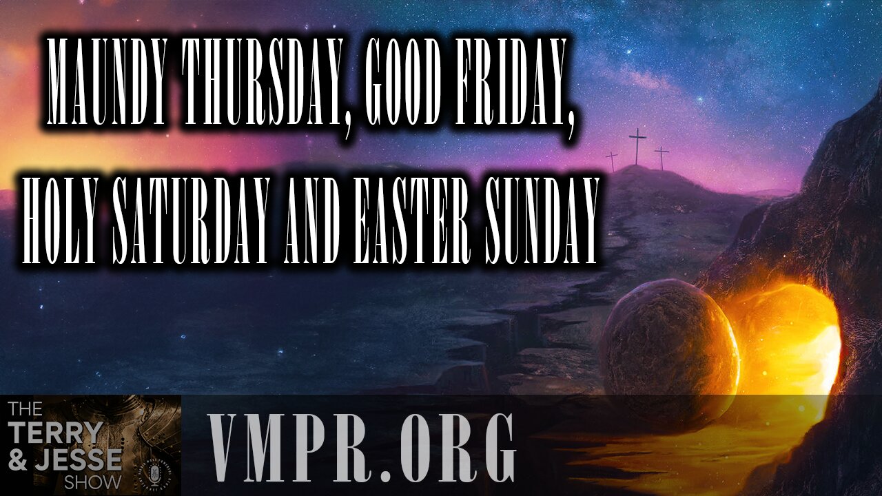 18 Apr 25, T&J: Maundy Thursday, Good Friday, Holy Saturday and Easter Sunday