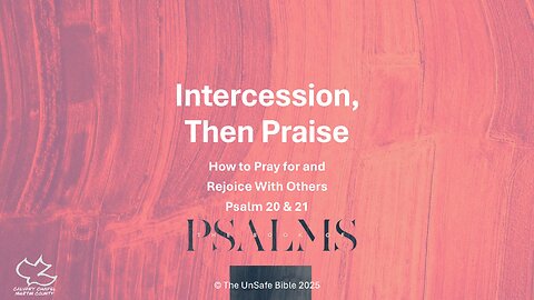 Psalm 20 & 21 Intercession, Then PRaise