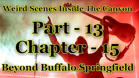 Weird Scenes Inside The Canyon: Part 13 - Chapter 15 - Beyond Buffalo Springfield & The Monkees, Too