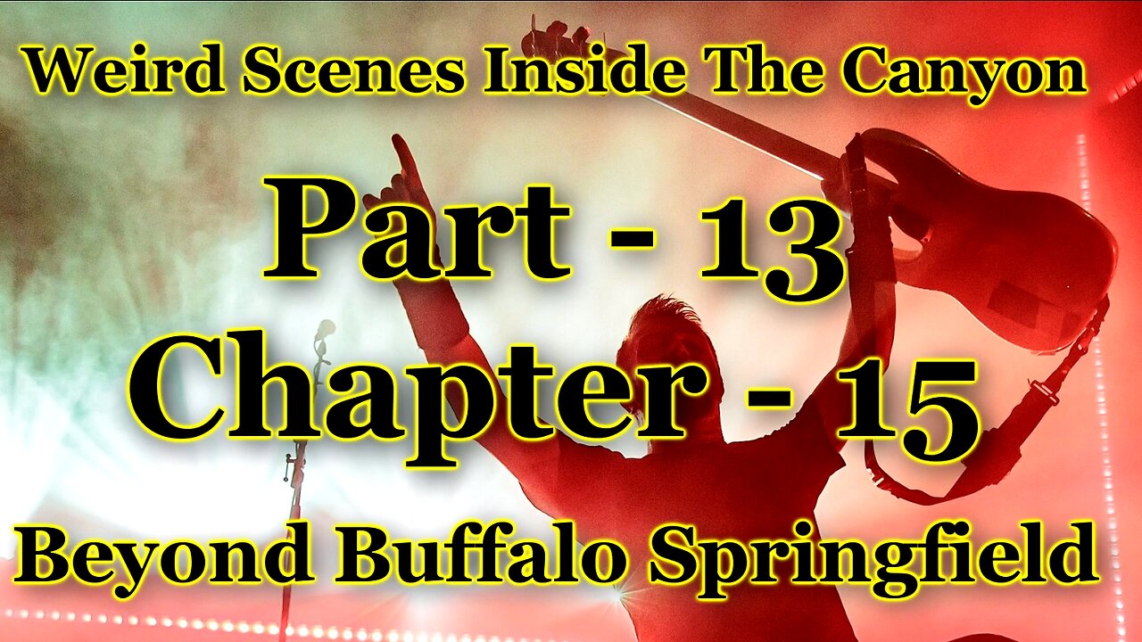 Weird Scenes Inside The Canyon: Part 13 - Chapter 15 - Beyond Buffalo Springfield & The Monkees, Too