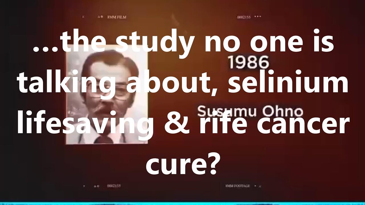 …the study no one is talking about, selenium lifesaving & rife cancer cure?