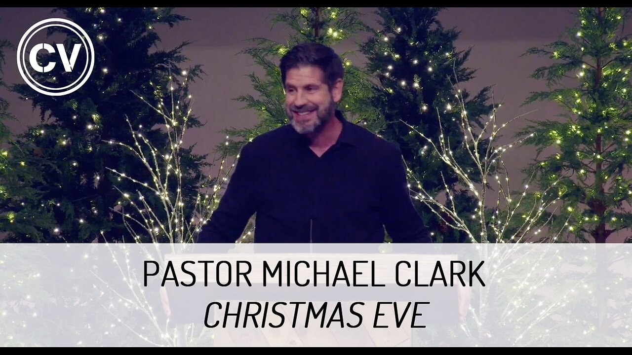 Christmas Eve - Pastor Michael Clark