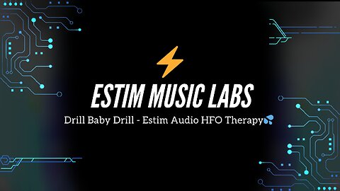 Drill Baby Drill - Estim Audio HFO Therapy