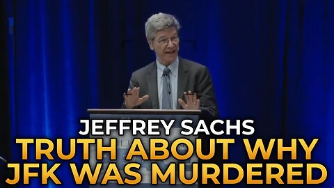 Jeffrey Sachs EXPOSES The TRUE - Reason John F. Kennedy Was Murdered
