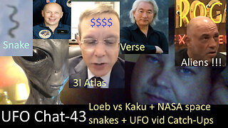 UFO Chat with Paul -43 Loeb-Kaku Clash + Cloud & Space Snake UFOs +Rogans ET Dream+UAP vids analyzed