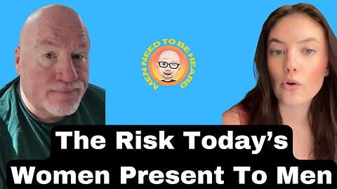The Very Real Risk Today's Women Present To Men