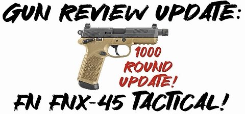 Gun Review Update: FN FNX-45 Tactical 1000 Round Update!