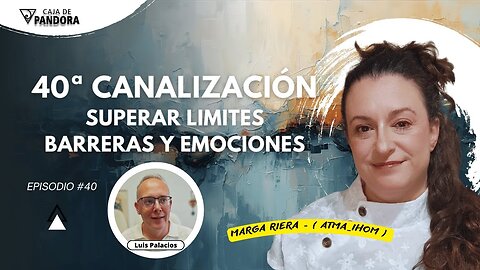 SUPERAR LIMITES. BARRERAS Y EMOCIONES con Atma_Ihom - 40 Canalización.
