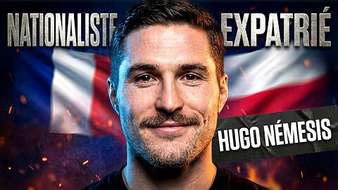 Hugo Némésis: NATIONALISTE et EXPATRIÉ !