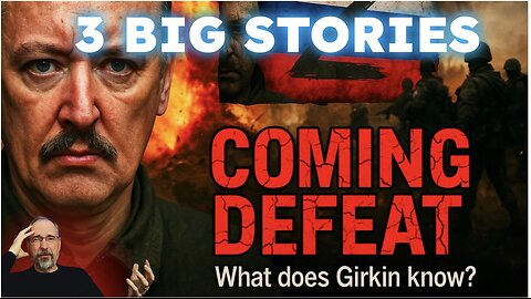 Girkin Exposes Russia’s Coming DEFEAT