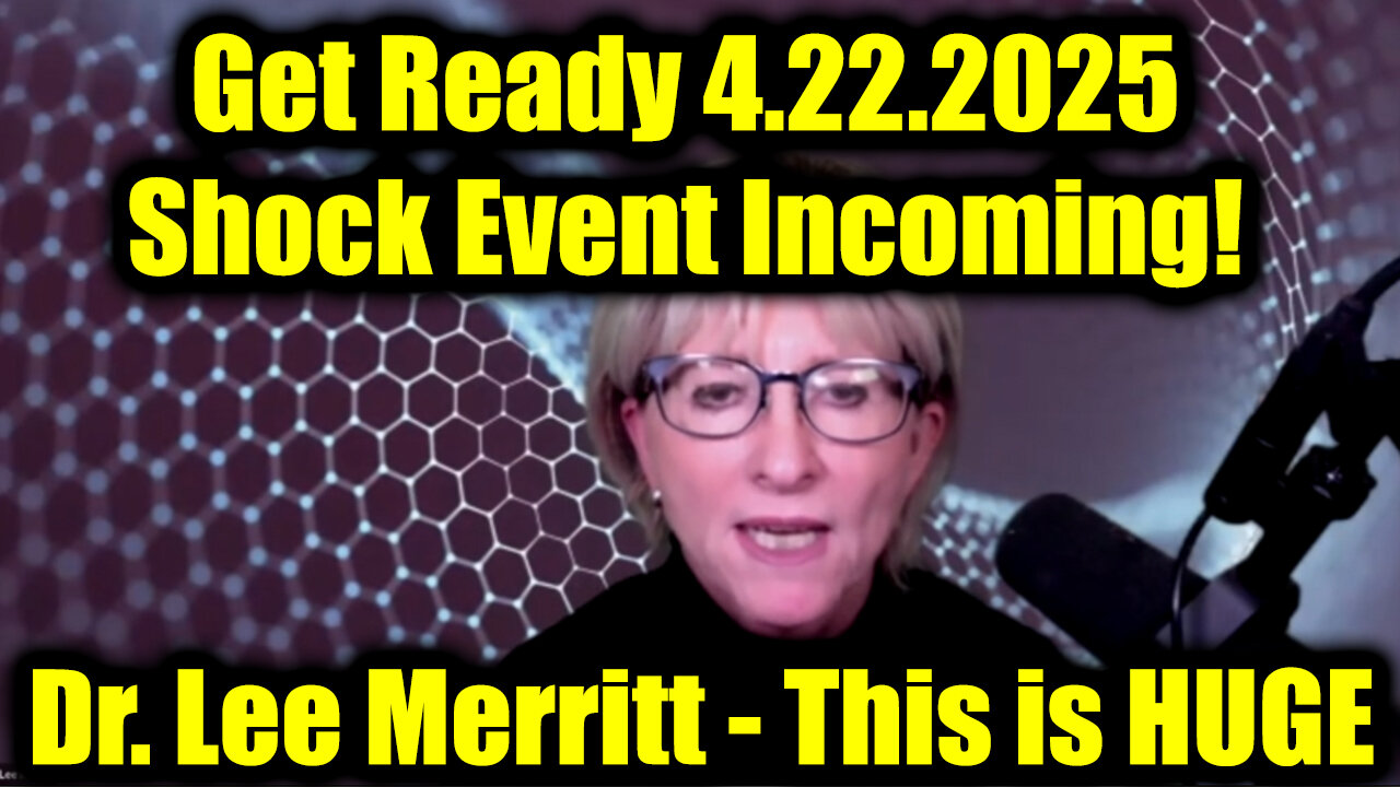Dr. Lee Merritt: Get Ready 4.22.25, Shock Event Incoming! This is Huge!