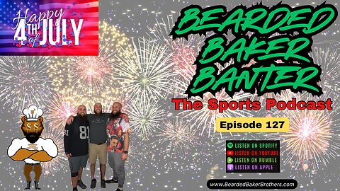 Bearded Baker Banter episode 127 July 4 2025