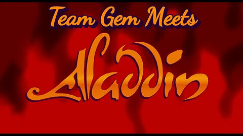 Team Gem Meets Aladdin Part 1