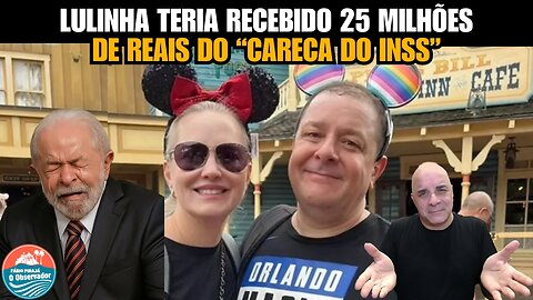 LULINHA TERIA RECEBIDO 25 MILHÕES DE REAIS DO “CARECA DO INSS”