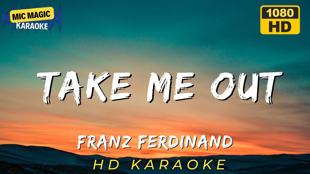 TAKE ME OUT - FRANZ FERDINAND (HD KARAOKE VERSION)