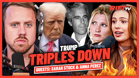 Trump TRIPLES Down on Epstein COVER-UP.. MAGA Base ERUPTS | The Rift | Sarah Stock & Anna Perez