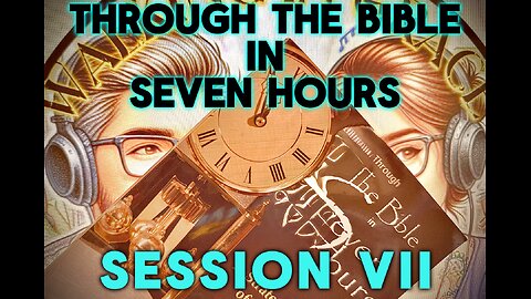 Through the Bible in 7 Hours: session VII