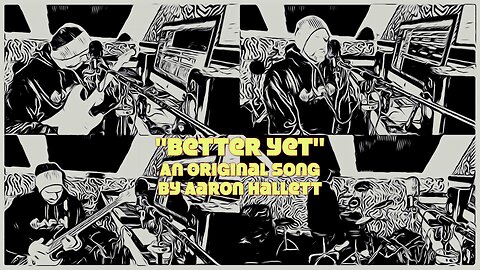 "Better Yet" an Original Song by Aaron Hallett