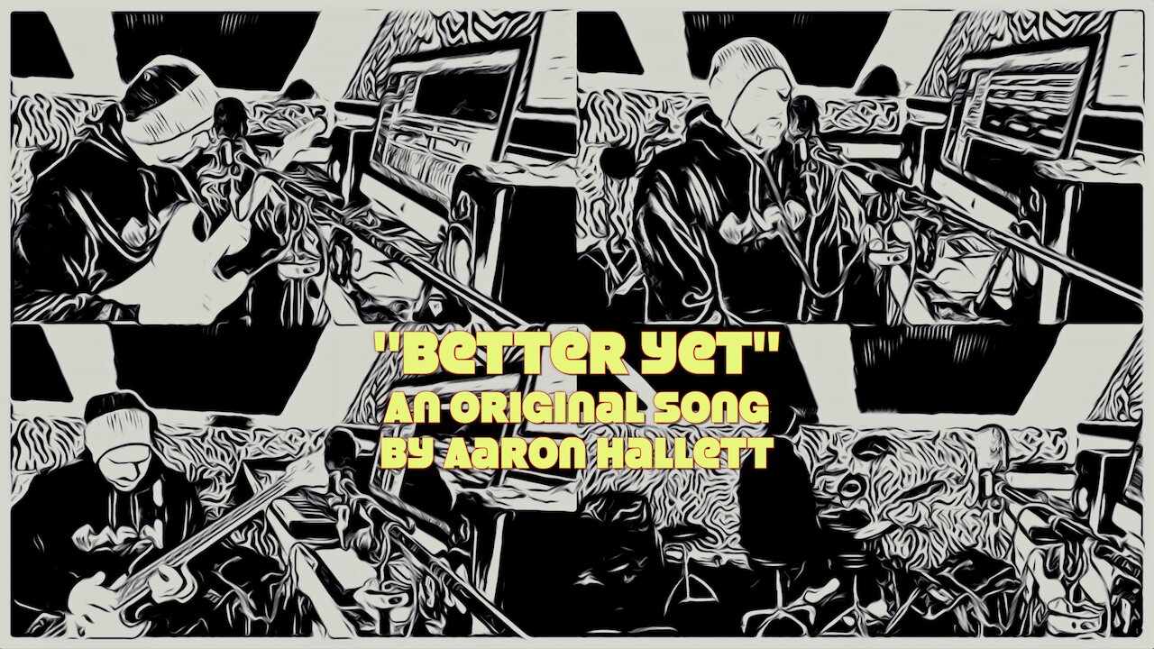 "Better Yet" an Original Song by Aaron Hallett