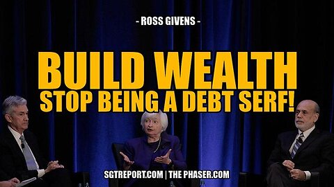 BUILD WEALTH & STOP BEING A DEBT SERF! -- Ross Givens