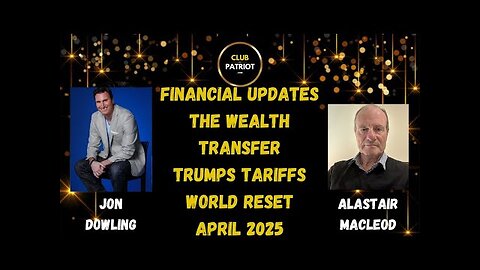 Jon Dowling & Alastair Macleod Trumps Tariffs & Global Financial Markets News April 2025