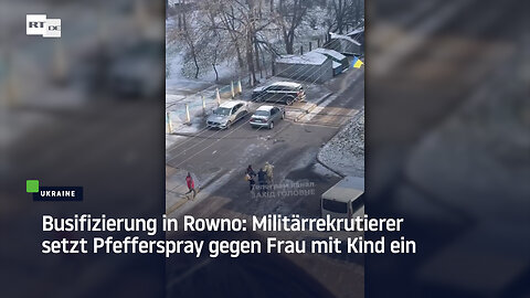 Busifizierung in Rowno: Militärrekrutierer setzt Pfefferspray gegen Frau mit Kind ein