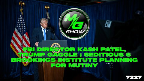 FBI Director Kash Patel, Trump Gaggle; Seditious 6 Brookings Institute Planning for Mutiny