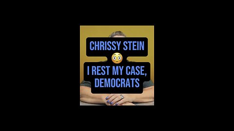 Chrissy Stein: I Rest My Case, Democrats 😅