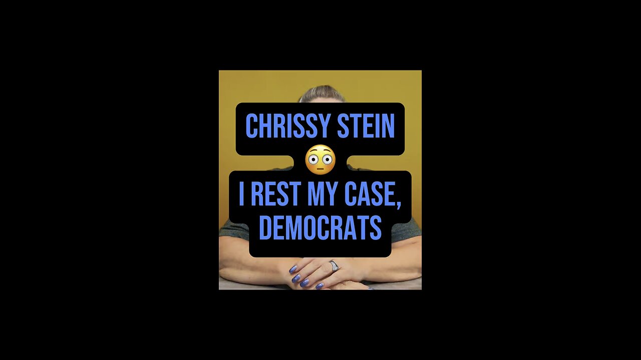 Chrissy Stein: I Rest My Case, Democrats 😅