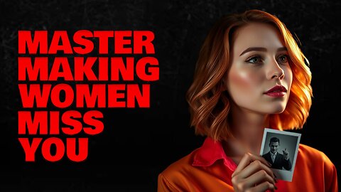 Master the Art of Making Women Miss You | Stoic Psychology & Dark Secrets