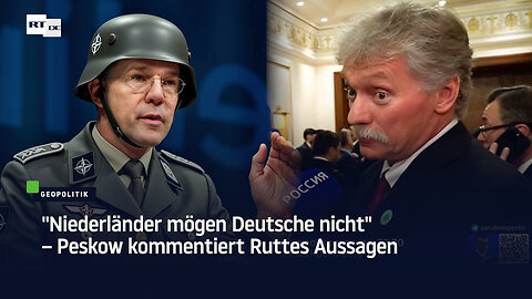 "Niederländer mögen Deutsche nicht" – Peskow kommentiert Ruttes Aussagen