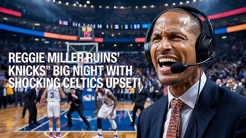 Reggie Miller RUINS Knicks' Big Night with Shocking Celtics Upset!
