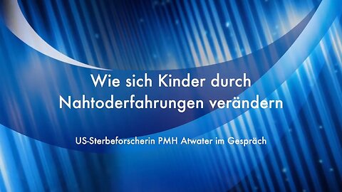 Wie sich Kinder durch Nahtoderfahrungen verändern ｜ US-Sterbeforscherin PMH Atwater im Gespräch