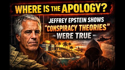Where is the apology? Jeffrey Epstein shows "conspiracy theories" were true