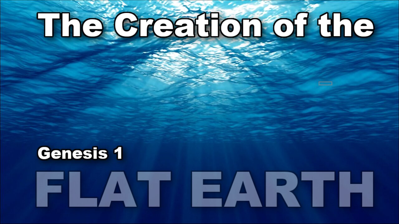The Creation of the World. Genesis 1. - Flat Earth