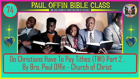 74| Do Christians Have To Pay Tithes? (TWI) Part 2 . By Bro. Paul Offin - Church of Christ