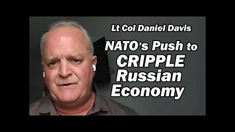 NATO s Push to Cripple Russian Economy /Lt Col Daniel Davis