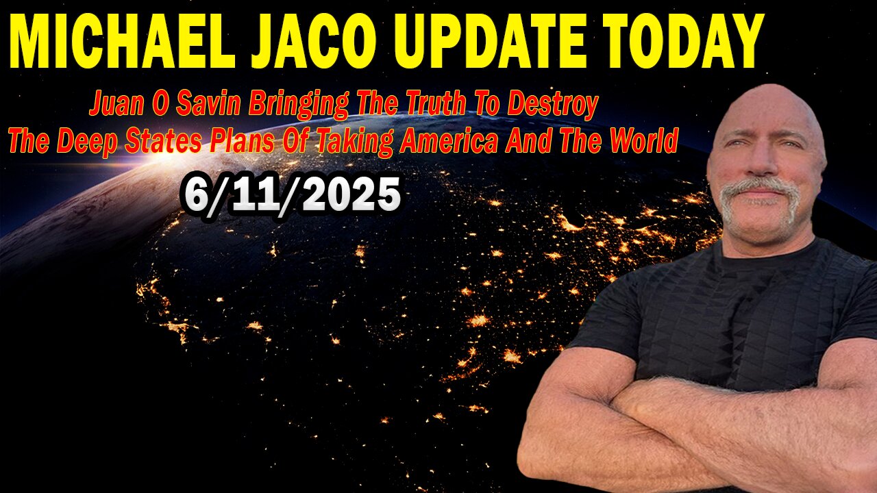 Michael Jaco, Juan O Savin Update June 11: "Destroy The Deep States Plans Of Taking America And The World"